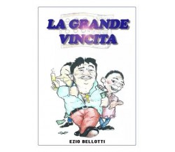  La grande vincita di Ezio Bellotti, 2023, Youcanprint