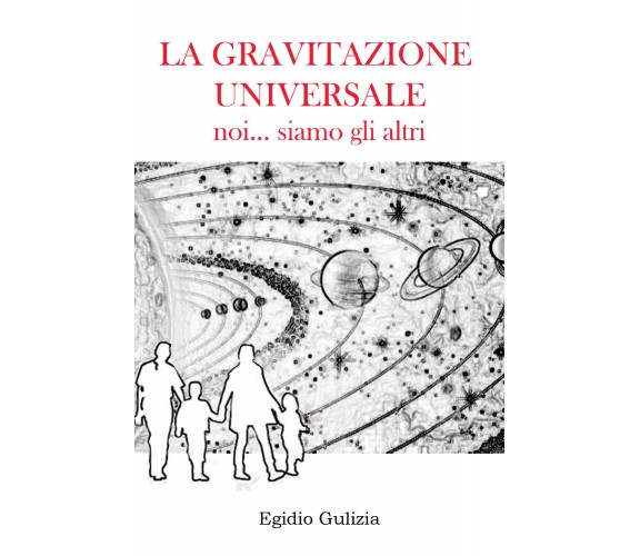 La gravitazione universale. Noi... siamo gli altri di Egidio Gulizia,  2022,  Yo