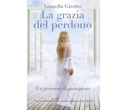 La grazia del perdono di Gianella Girotto,  2021,  Youcanprint