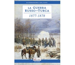La guerra Russo-Turca 1877-1878. Il risveglio dei balcani di Alessandro Galvani,