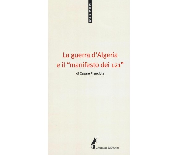 La guerra d’Algeria e il «manifesto dei 121» - Pianciola Cesare,  2017,Ed. Asino