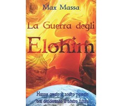 La guerra degli elohim - Massimiliano Massa - ‎Independently published, 2014 