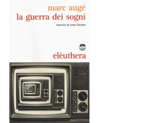 La guerra dei sogni di Marc Augé - Elèuthera, 2016