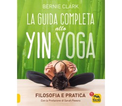 La guida completa allo Yin Yoga. Filosofia e pratica di Bernie Clark,  2021,  Ma