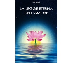 La legge eterna dell’amor - di Isha Babaji,  2017,  Youcanprint