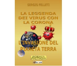 La leggenda dei virus con la coron	 di Sergio Felleti,  2020,  Youcanprint