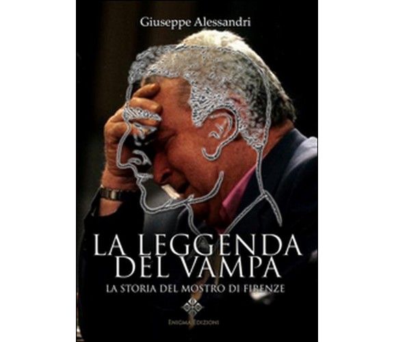 La leggenda del Vampa. La storia del mostro di Firenze? Giuseppe Alessandri