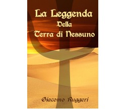 La leggenda della Terra di Nessuno di Giacomo Ruggeri,  2021,  Youcanprint