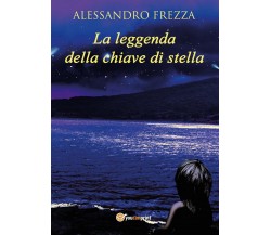 La leggenda della chiave di stella	 di Alessandro Frezza,  2017,  Youcanprint