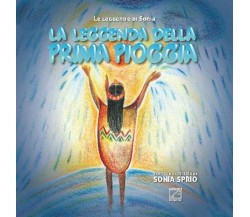 La leggenda della prima pioggia di Sonia Sprio, 2018, Edizioni03
