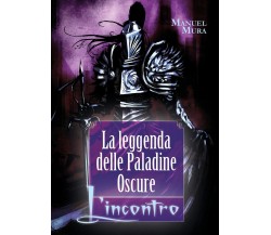 La leggenda delle Paladine Oscure - L’incontro	 di Manuel Mura,  2019,  Youcanp.