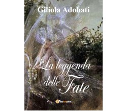 La leggenda delle fate	 di Giliola Adobati,  2017,  Youcanprint