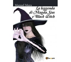 La leggenda di Magda Sius e Black Witch	 di Manuel Mura,  2017,  Youcanprint