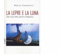 La lepre e la luna. Sulle tracce delle guaritrici d'Appennino di Mario Ferraguti