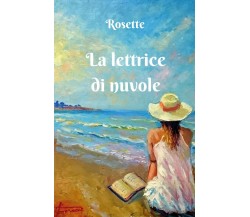 La lettrice di nuvole	 di Rosette,  2017,  Youcanprint