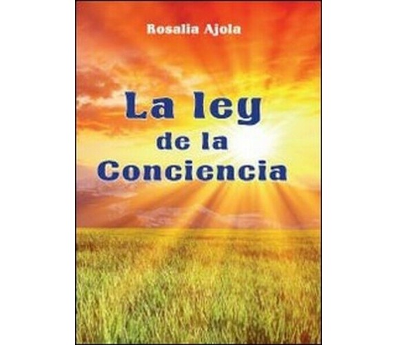 La ley de la concencia,  di Rosalia Ajola,  2013,  Youcanprint - ER