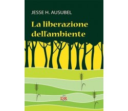 La liberazione dell’ambiente di Jesse H. Ausubel, 2014, Di Renzo Editore