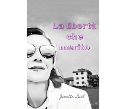 La libertà che merito di Janette Lart,  2021,  Youcanprint