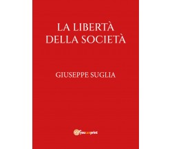 La libertà della società di Giuseppe Suglia,  2022,  Youcanprint