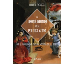 La libertà interiore nella politica attiva. Per il popolarismo. 