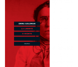 La libertà o niente di Emma Goldman - Elèuthera, 2023