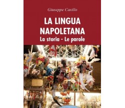 La lingua napoletana. La storia - Le parole, di Giuseppe Casillo,  2017 - ER