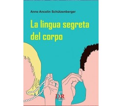 La lingua segreta del corpo di Anne Ancelin Schützenberger, 2017, Di Renzo Ed