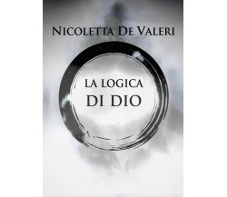 La logica di Dio di Nicoletta De Valeri,  2021,  Youcanprint