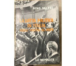 La lotta politica in Italia. Dall’Unità al 1925 di Nino Valeri,  1962,  Le Monni