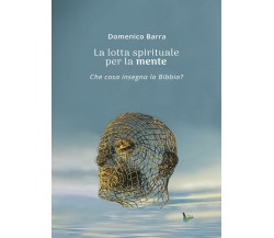 La lotta spirituale per la mente	 di Domenico Barra,  2017,  Youcanprint