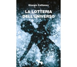 La lotteria dell’universo	 di Giorgio Cattaneo,  2018,  Youcanprint