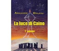 La luce di Caino - Vol. I di Armando Dolcini, 2023, Youcanprint