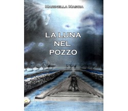 La luna nel pozzo di Marinella Mascia,  2022,  Youcanprint