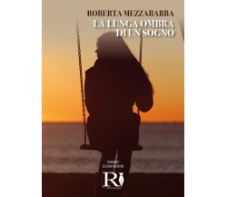 La lunga ombra di un sogno di Roberta Mezzabarba,  2021,  Youcanprint