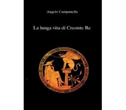 La lunga vita di Creonte re	 di Angelo Campanella,  2011,  Youcanprint