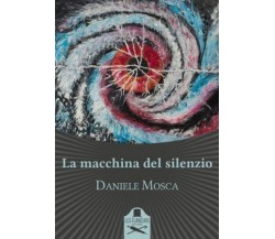 La macchina del silenzio	 di Daniele Mosca ,  Flaneurs