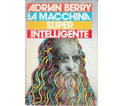 La macchina super intelligente - Adrian Berry