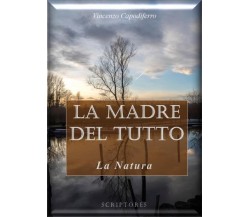 La madre del tutto La natura (perifisica) di Vincenzo Capodiferro (ed. Scriptore