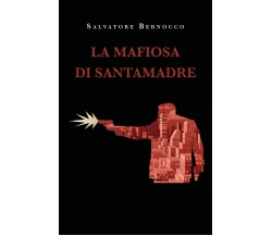 La mafiosa di Santamadre di Salvatore Bernocco,  2022,  Youcanprint