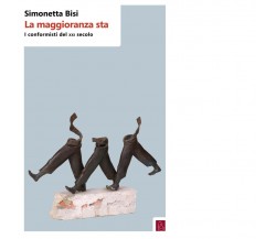 La maggioranza sta. I conformisti del XXI secolo di Simonetta Bisi, 2017, Bor