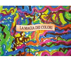 La magia dei colori. Ediz. illustrata di Angela Vadacchino,  2021,  Youcanprint