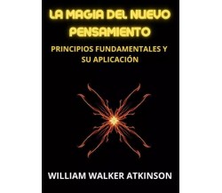 La magia del nuevo pensamiento di William Walker Atkinson, 2023, Youcanprint