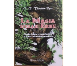 La magia delle erbe di T. F. Thiselton-dyer, 2019, OM Edizioni