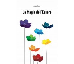La magia dell’essere di Antonio Pisano,  2021,  Indipendently Published