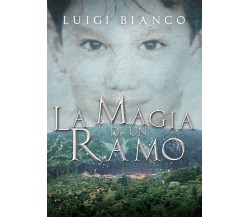 La magia di un ramo	 di Luigi Bianco,  2021,  Youcanprint