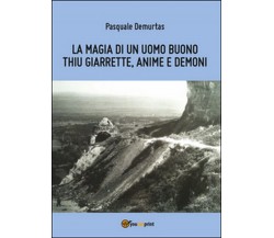 La magia di un uomo buono	 di Pasquale Demurtas,  2015,  Youcanprint