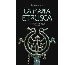 La magia etrusca - Stefano Mayorca - De Vecchi, 2022