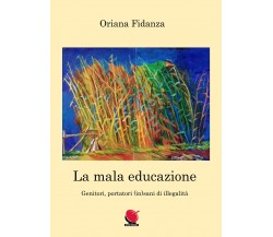 La mala educazione. Genitori portatori (in)sani di illegalità di Oriana Fidanza,