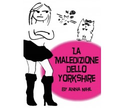 La maledizione dello Yorkshire	 di Anna Nihil,  2017,  Youcanprint