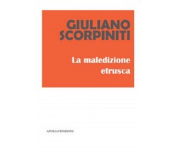 La maledizione etrusca	 di Giuliano Scorpiniti,  2019,  Apollo Edizioni
